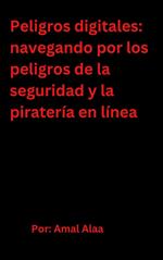 Peligros digitales: navegando por los peligros de la seguridad y la piratería en línea