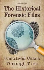 The Historical Forensic Files: Unsolved Cases Through Time