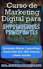 Curso de Marketing Digital para Emprendedores Principiantes Estrategias Básicas, Copywriting, Diseño Web SEO, SEM, Podcasts y Redes Sociales