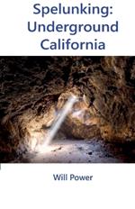 Spelunking: Underground California