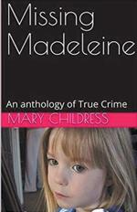 Missing Madeleine An Anthology of True Crime