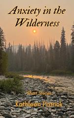 Anxiety in the Wilderness: Short Stories