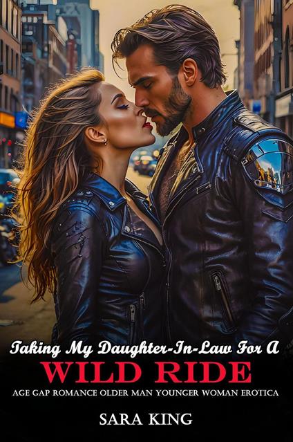 Taking My Daughter-In-Law For A Wild Ride: Age Gap Romance Older Man Younger Woman Erotica