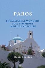 Paros. From Marble Wonders to a Symphony in Blue and White