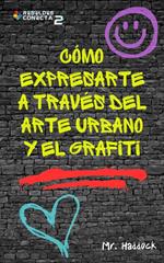 Cómo Expresarte a través del ArTe Urbano y el Grafiti