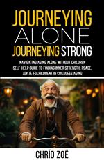 Journeying Alone, Journeying Strong: Navigating Aging Alone Without Children