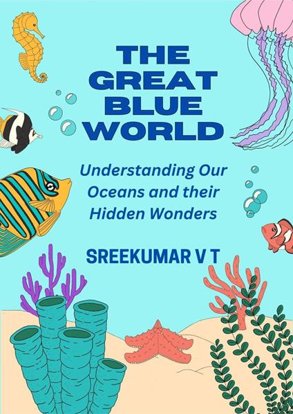 The Great Blue World: Understanding Our Oceans and Their Hidden Wonders