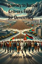 Journey to Justice Eritrea's Fight for Democracy