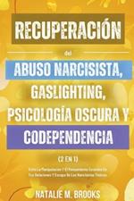 Recuperaci?n del Abuso Narcisista, Gaslighting, Psicolog?a Oscura y Codependencia (2 en 1): Evita La Manipulaci?n Y El Pensamiento Excesivo En Tus Relaciones Y Escapa De Los Narcisistas T?xicos