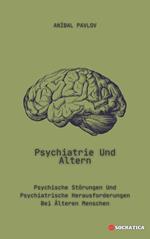 Psychiatrie Und Altern: Psychische Störungen Und Psychiatrische Herausforderungen Bei Älteren Menschen