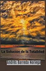 La Soluci?n de la Totalidad