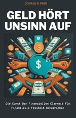 Geld Hört Unsinn auf: Die Kunst der Finanziellen Klarheit für Finanzielle Freiheit Beherrschen