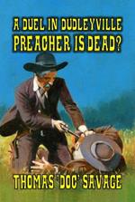 A Duel In Dudleyville - Preacher is Dead