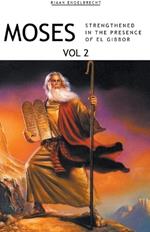 Moses Volume 2: Strengthened in the Presence of El Gibbor
