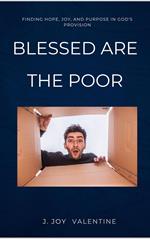 Blessed Are the Poor: Finding Hope, Joy, and Purpose in God's Provision