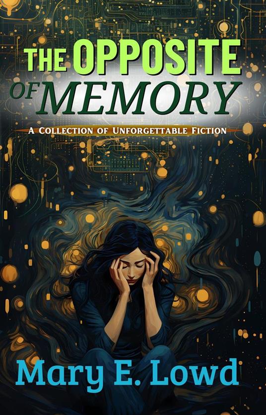 The Opposite of Memory: A Collection of Unforgettable Fiction