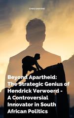 Beyond Apartheid: The Strategic Genius of Hendrick Verwoerd - A Controversial Innovator in South African Politics