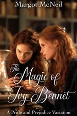 The Magic of Ivy Bennet: A Pride and Prejudice Variation