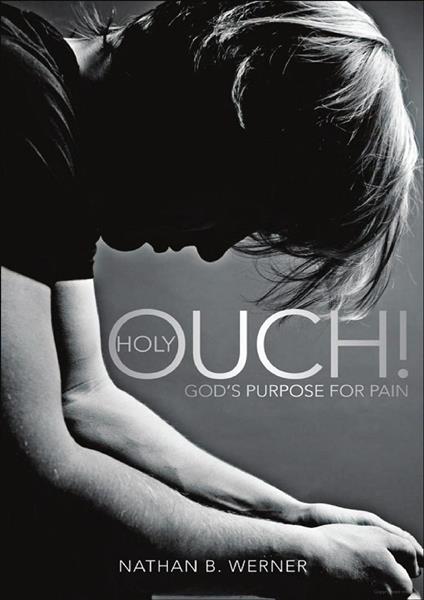 Holy Ouch! God's Purpose for Pain