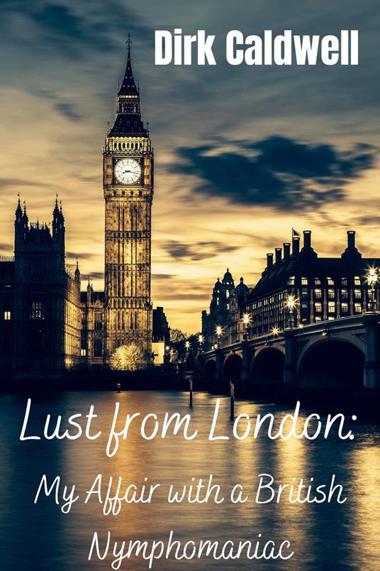 Lust from London: My Affair with a British Nymphomaniac