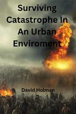 Surviving Catastrophe In an Urban Enviroment