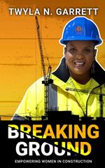 Breaking Ground: Empowering Women in Construction