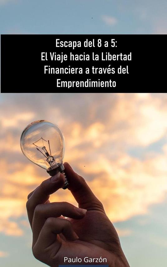 Escapa del 8 a 5: El Viaje hacia la Libertad Financiera a través del Emprendimiento