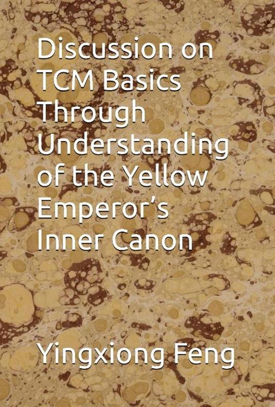 Discussion on TCM Basics Through Understanding of the Yellow Emperor’s Inner Canon