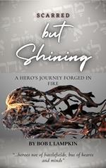 Scarred but Shining: A Hero's Journey Forged in Fire