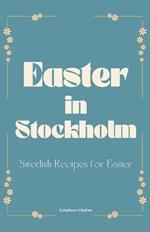 Easter in Stockholm: Swedish Recipes for Easter