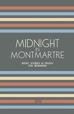 Midnight in Montmartre: Short Stories in French for Beginners