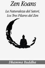 Zen Koans: La Naturaleza del Satori, Los Tres Pilares del Zen