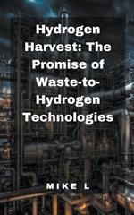 Hydrogen Harvest: The Promise of Waste-to-Hydrogen Technologies