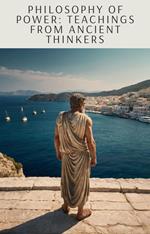 Philosophy of Power: Teachings from Ancient Thinkers