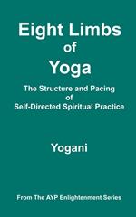 Eight Limbs of Yoga - The Structure & Pacing of Self-Directed Spiritual Practice