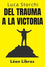 Del Trauma A La Victoria - Un Viaje De Superación