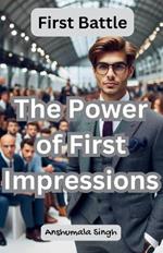 First Battle: The Power of First Impressions