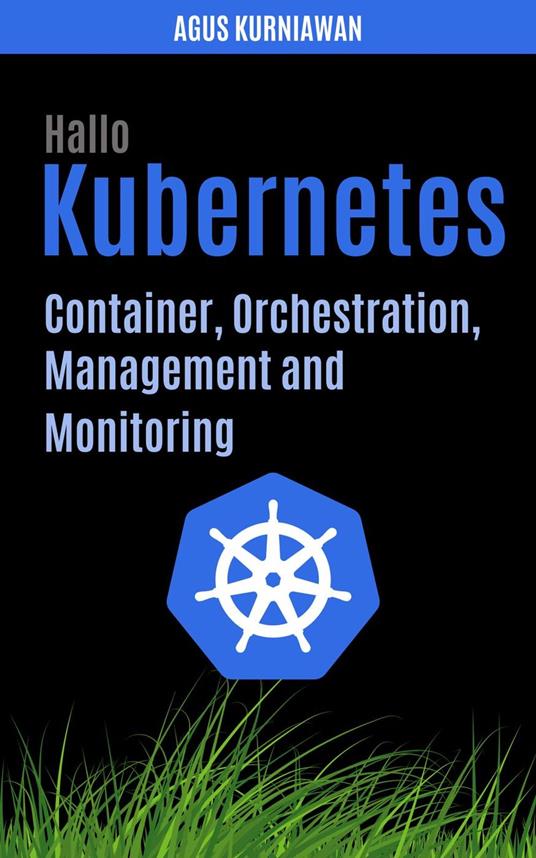 Hallo Kubernetes: Container, Orchestration, Management, and Monitoring