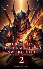 Rebirth of the Unmatched Sword God: An Immortal Cultivation