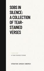 Sobs in Silence: A Collection of Tear-Stained Verses