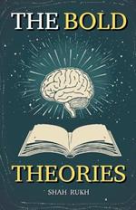 The Bold Theories