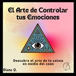 El Arte de Controlar tus Emociones