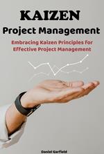 Kaizen Project Management: Embracing Kaizen Principles for Effective Project Management