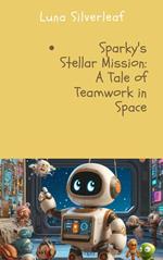 Sparky's Stellar Mission: A Tale of Teamwork in Space