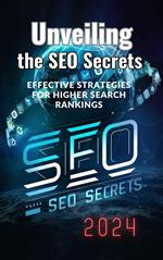 Unveiling the SEO Secrets: Effective Strategies for Higher Search Rankings
