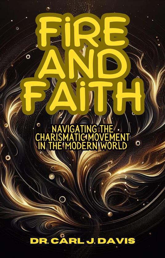 Fire and Faith: Navigating the Charismatic Movement in the Modern World