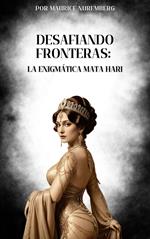 Desafiando fronteras: La enigmática Mata Hari