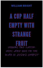 A Cup Half Empty With Strange Fruit Volume Two: Faith, Hope and Love in the Way of Jesus Christ