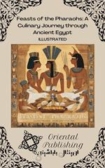 Feasts of the Pharaohs A Culinary Journey through Ancient Egypt