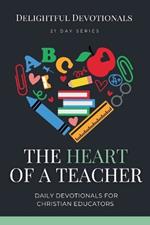 The Heart of a Teacher: Daily Devotionals for Christian Educators